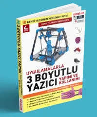 Uygulamalarla 3 Boyutlu Yazıcı Yapımı ve Kullanımı